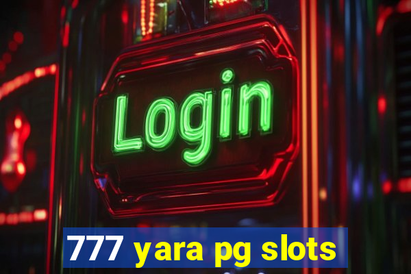 777 yara pg slots